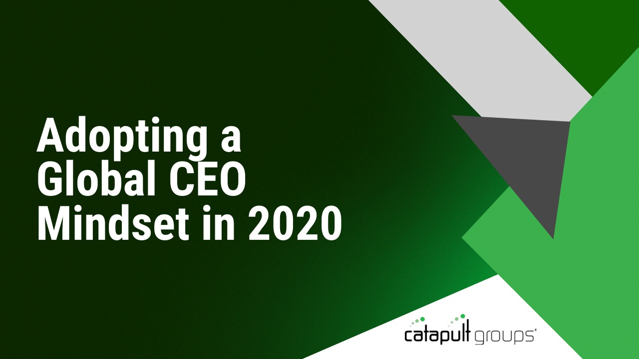 Adopting a Global CEO Mindset in 2020 | Catapult Groups