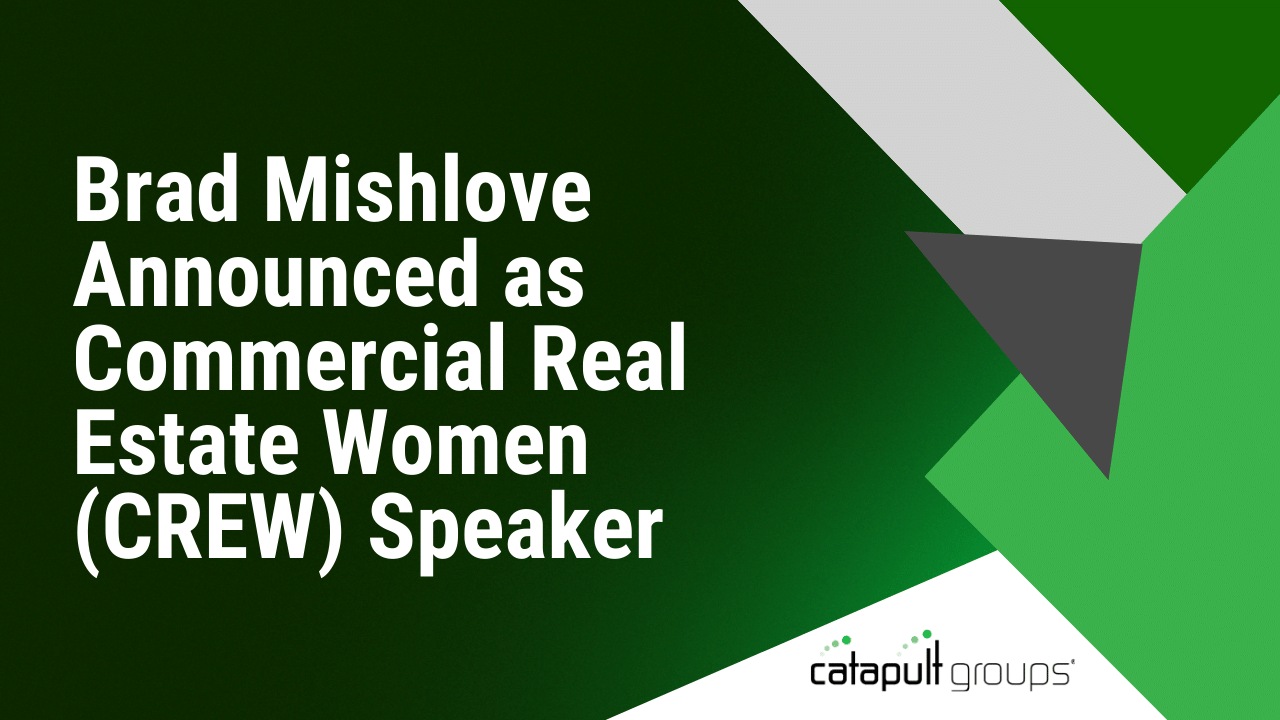 Brad Mishlove Announced as Commercial Real Estate Women (CREW) Speaker | Catapult Groups