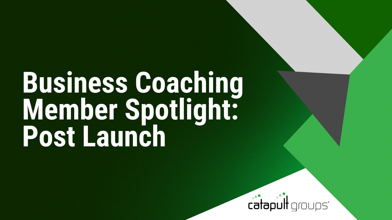 Business Coaching Member Spotlight: Post Launch | Catapult Groups