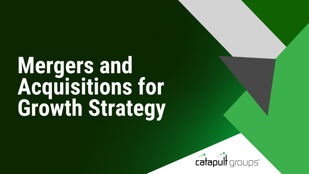 Mergers and Acquisitions for Growth Strategy | Catapult Groups