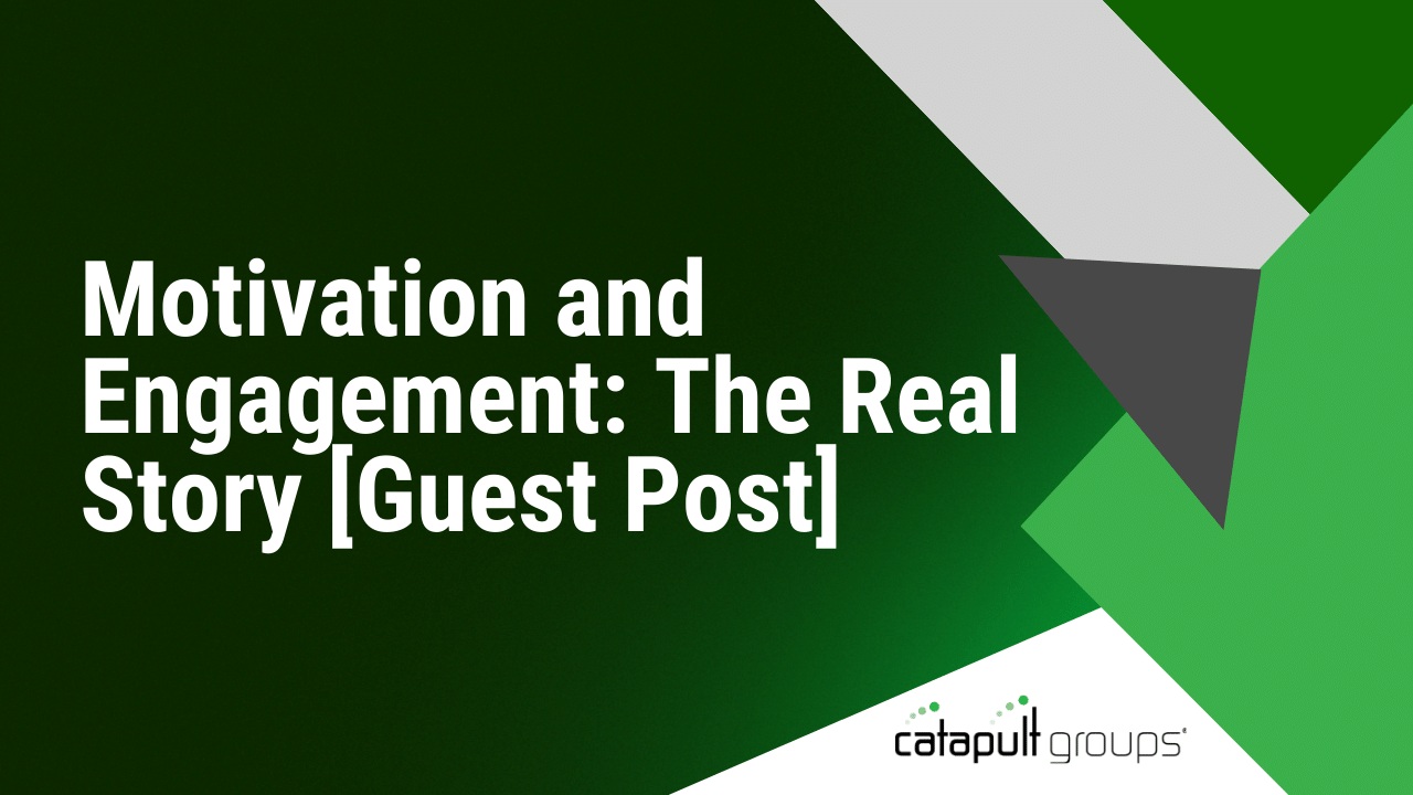 Motivation and Engagement: The Real Story [Guest Post] | Catapult Groups