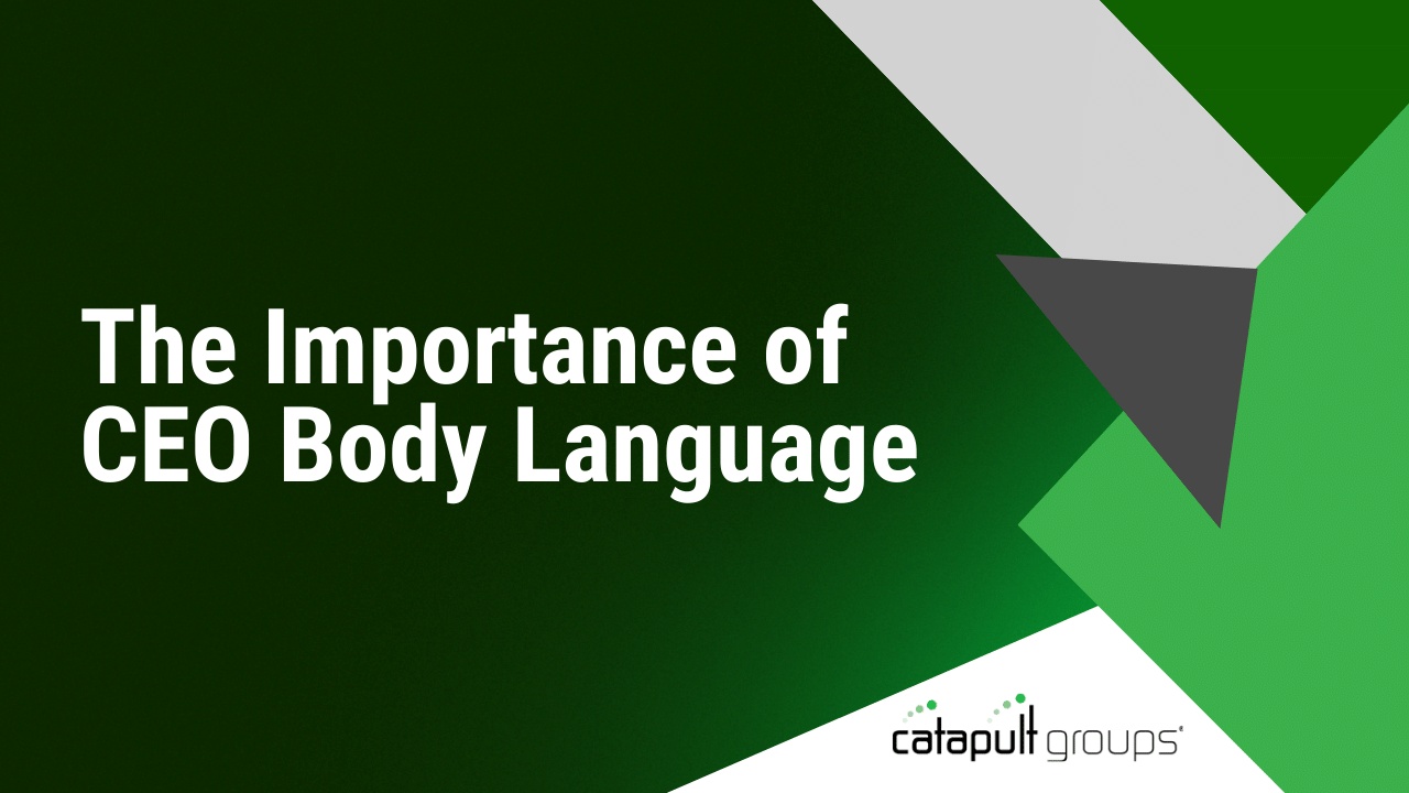 The Importance of CEO Body Language | Catapult Groups