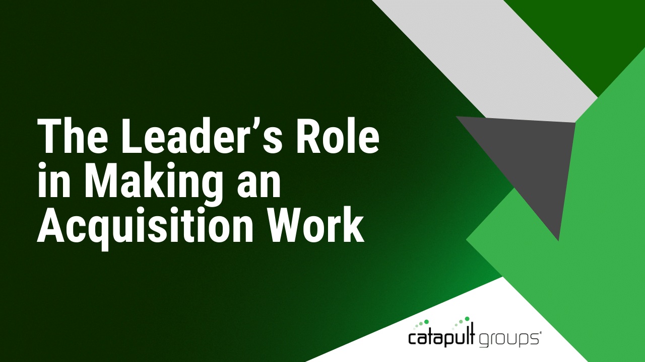 The Leader’s Role in Making an Acquisition Work | Catapult Groups