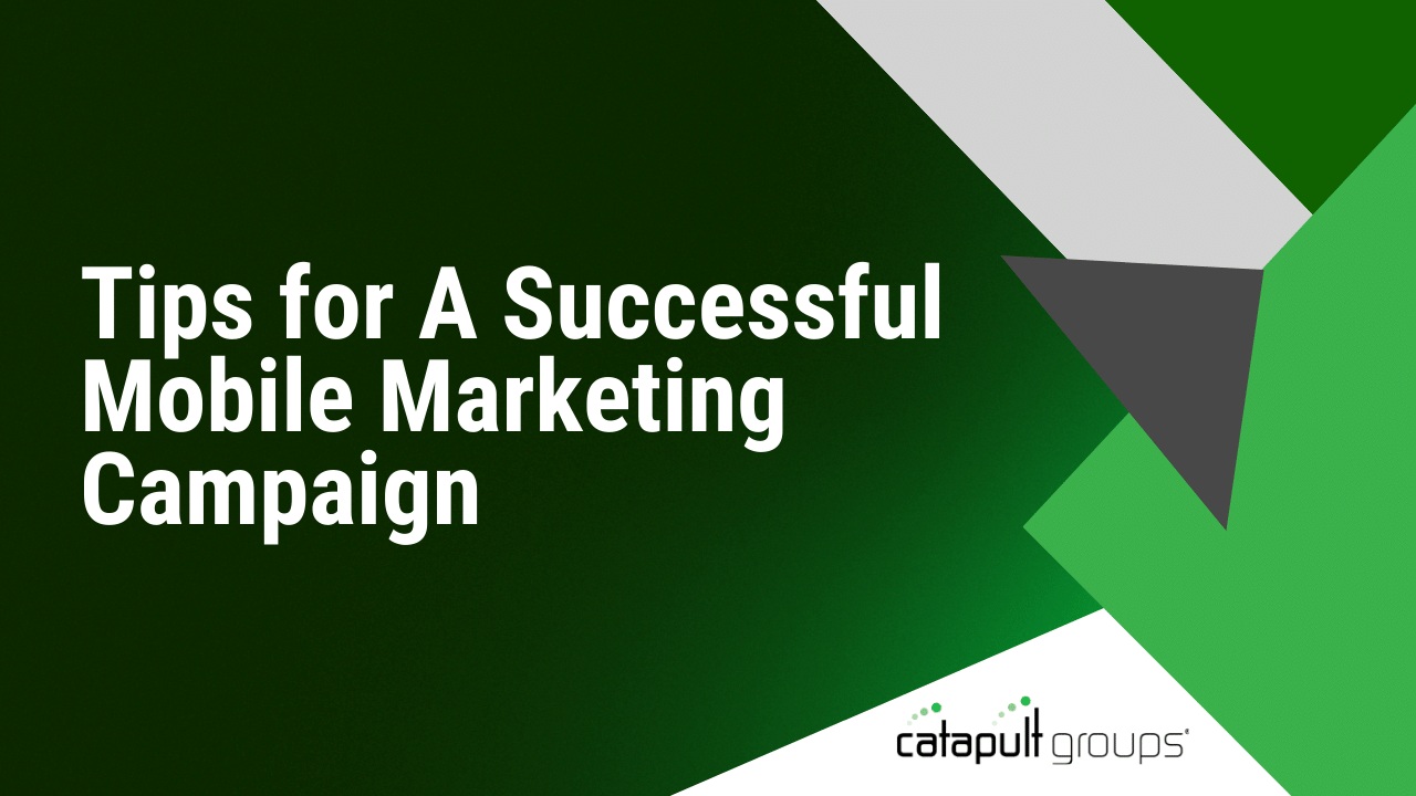Tips for A Successful Mobile Marketing Campaign | Catapult Groups