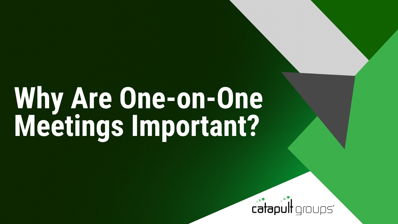 Why Are One-on-One Meetings Important? | Catapult Groups